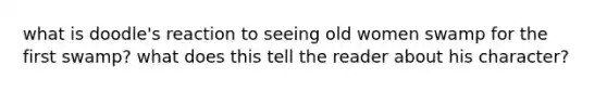 what is doodle's reaction to seeing old women swamp for the first swamp? what does this tell the reader about his character?