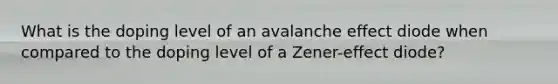 What is the doping level of an avalanche effect diode when compared to the doping level of a Zener-effect diode?