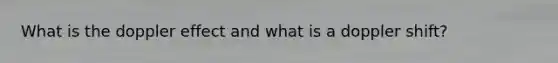 What is the doppler effect and what is a doppler shift?