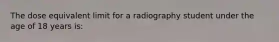 The dose equivalent limit for a radiography student under the age of 18 years is: