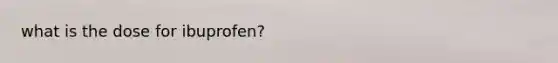 what is the dose for ibuprofen?