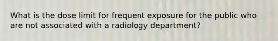 What is the dose limit for frequent exposure for the public who are not associated with a radiology department?