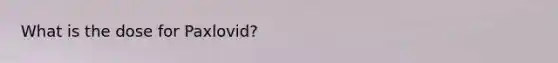 What is the dose for Paxlovid?