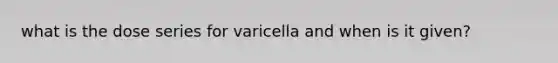 what is the dose series for varicella and when is it given?