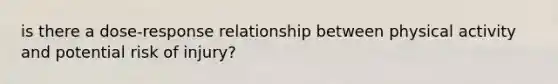 is there a dose-response relationship between physical activity and potential risk of injury?