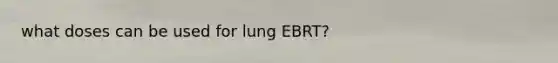 what doses can be used for lung EBRT?