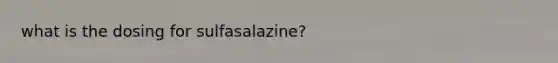 what is the dosing for sulfasalazine?