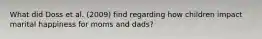 What did Doss et al. (2009) find regarding how children impact marital happiness for moms and dads?