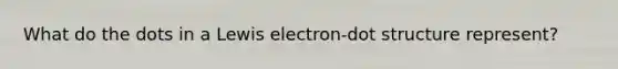 What do the dots in a Lewis electron-dot structure represent?