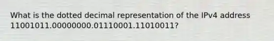 What is the dotted decimal representation of the IPv4 address 11001011.00000000.01110001.11010011?