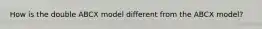 How is the double ABCX model different from the ABCX model?