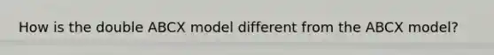 How is the double ABCX model different from the ABCX model?