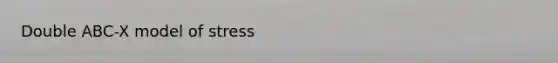 Double ABC-X model of stress
