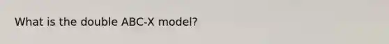 What is the double ABC-X model?