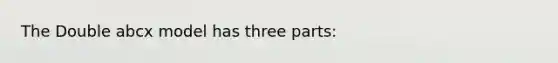 The Double abcx model has three parts: