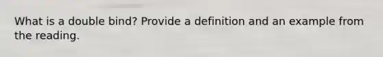 What is a double bind? Provide a definition and an example from the reading.