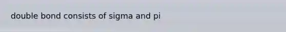 double bond consists of sigma and pi