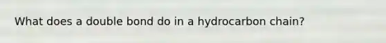 What does a double bond do in a hydrocarbon chain?