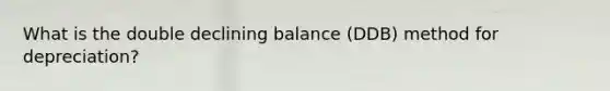 What is the double declining balance (DDB) method for depreciation?