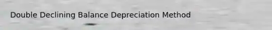 Double Declining Balance Depreciation Method