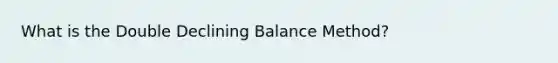 What is the Double Declining Balance Method?