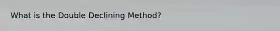 What is the Double Declining Method?