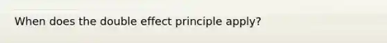 When does the double effect principle apply?