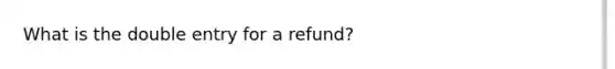 What is the double entry for a refund?