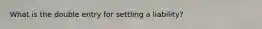 What is the double entry for settling a liability?