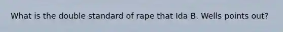 What is the double standard of rape that Ida B. Wells points out?