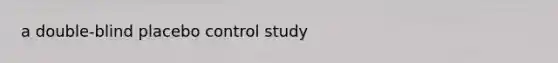 a double-blind placebo control study