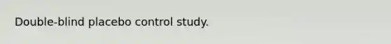 Double-blind placebo control study.