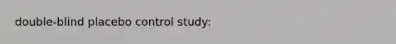 double-blind placebo control study: