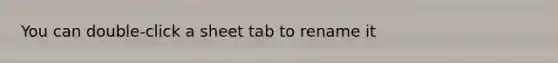 You can double-click a sheet tab to rename it