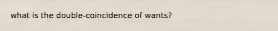 what is the double-coincidence of wants?