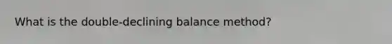 What is the double-declining balance method?