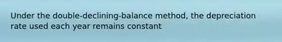 Under the double-declining-balance method, the depreciation rate used each year remains constant