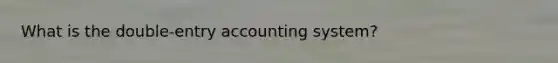 What is the double-entry accounting system?