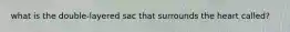 what is the double-layered sac that surrounds the heart called?