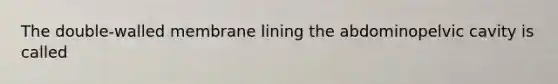 The double-walled membrane lining the abdominopelvic cavity is called