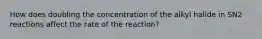 How does doubling the concentration of the alkyl halide in SN2 reactions affect the rate of the reaction?