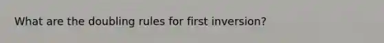 What are the doubling rules for first inversion?