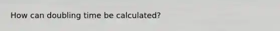 How can doubling time be calculated?