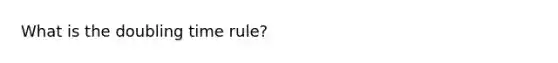 What is the doubling time rule?