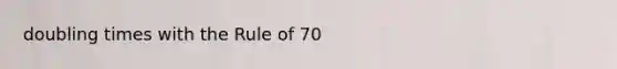 doubling times with the Rule of 70