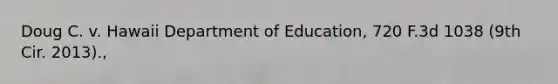 Doug C. v. Hawaii Department of Education, 720 F.3d 1038 (9th Cir. 2013).,