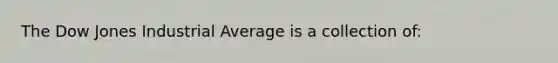 The Dow Jones Industrial Average is a collection of: