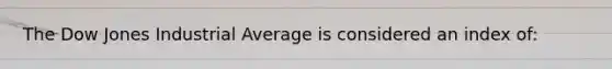 The Dow Jones Industrial Average is considered an index of: