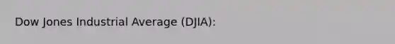 Dow Jones Industrial Average (DJIA):