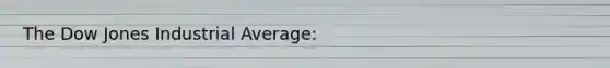 The Dow Jones Industrial Average: